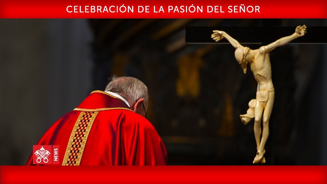 Celebración de la Pasión del Señor 10 abril 2020 Papa Francisco
