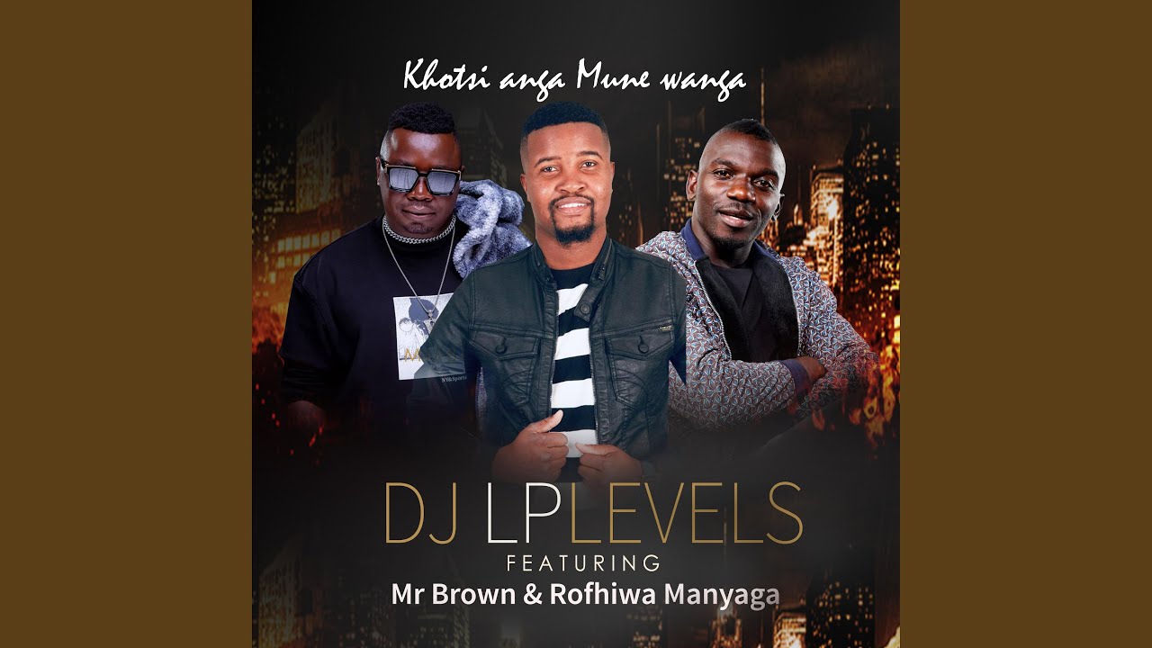 KHOTSI ANGA MUNE WANGA (feat. ROFHIWA MANYAGA & MR BROWN)