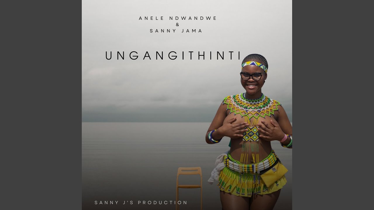 Ungangithinti (feat. Anele Ndwandwe)
