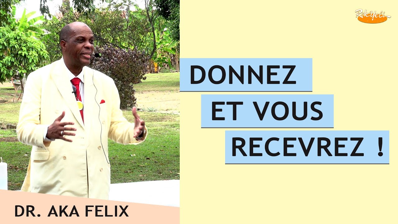 Donnez et vous recevrez ! - Docteur Aka Félix