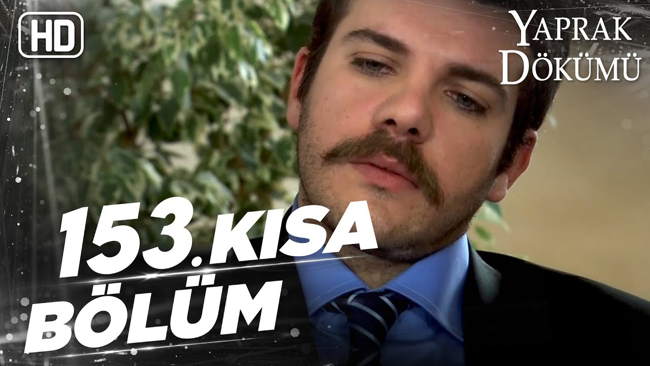Yaprak Dökümü 153. Kısa Bölüm