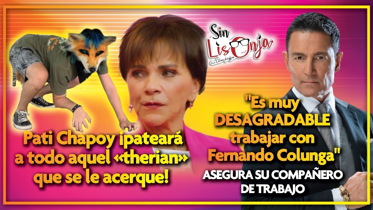 ¡AGUAS, THERIANES! Pati Chapoy va a patearlos a todos