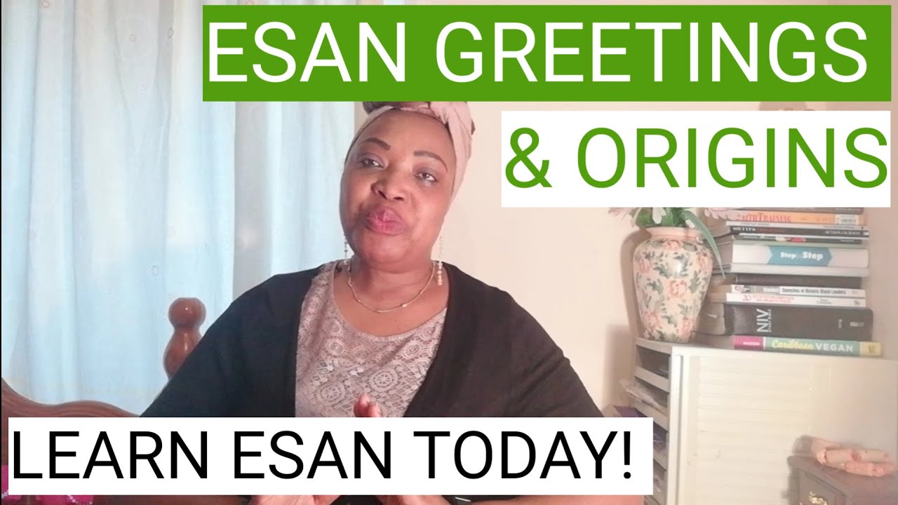LEARN ESAN LANGUAGE | LESSON 4 | ESAN UNIQUE GREETINGS & THE HISTORY BEHIND THEM