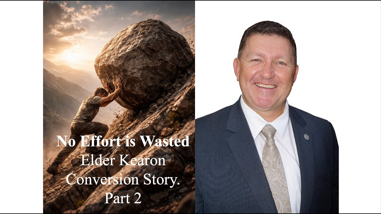 Day 4, No Effort Is Wasted, Elder Kearon's Conversion, Part 2