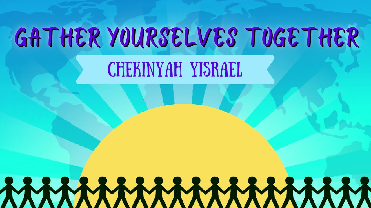 Gather Yourselves Together - ChekinYah YisraEl