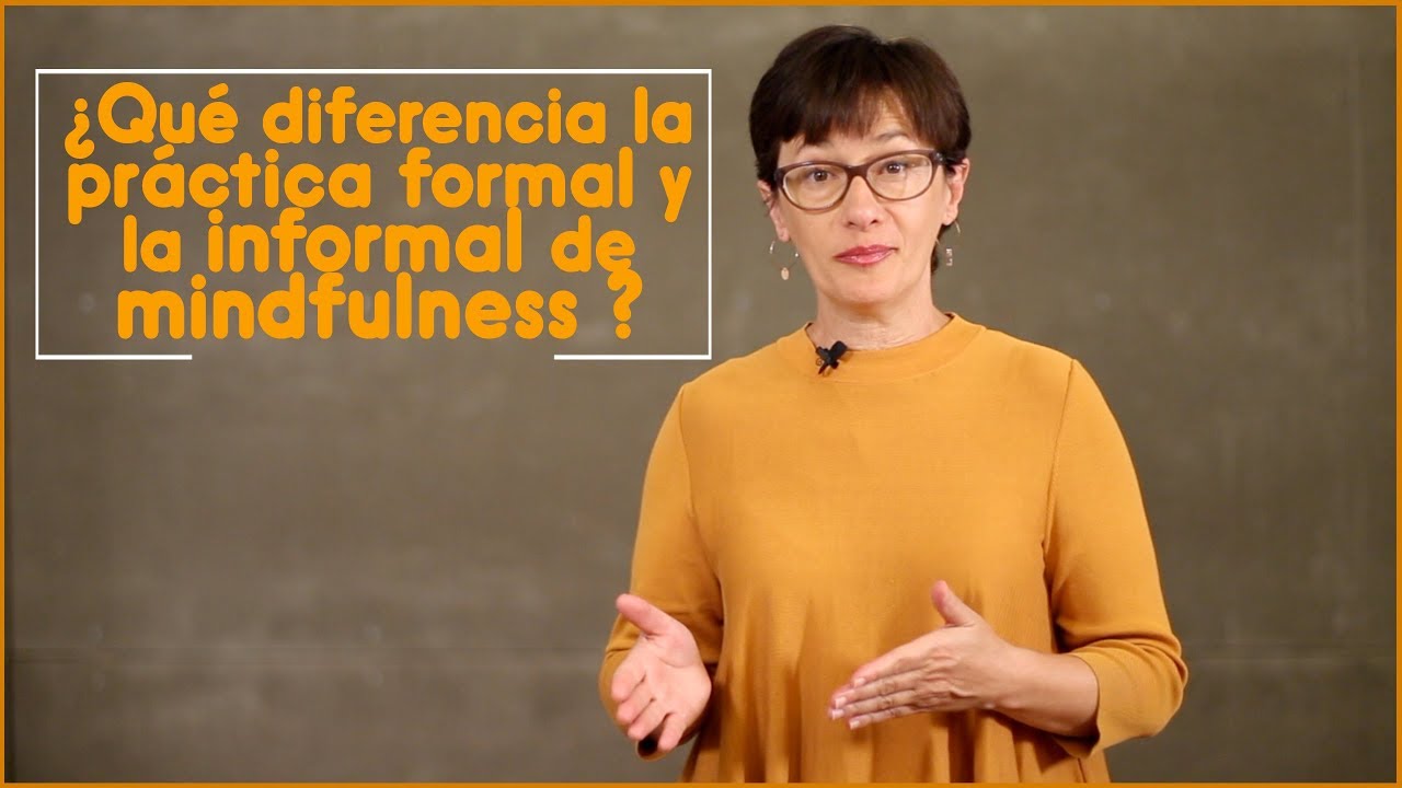 ¿Qué diferencia la práctica formal y la informal de mindfulness?