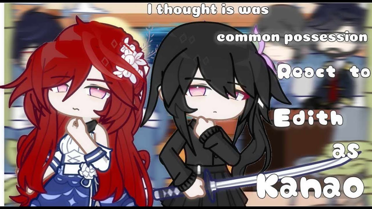 I thought it was a common possession react to Edith as Kanao || Part 1/2 - Manhwa || Gacha