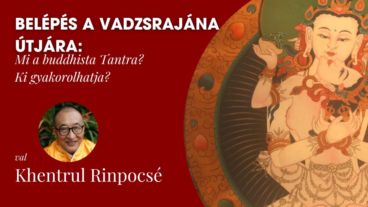 Belépés a vadzsrajána útjára: Mi a buddhista Tantra? Ki gyakorolhatja?I Khentul Rinpocsé