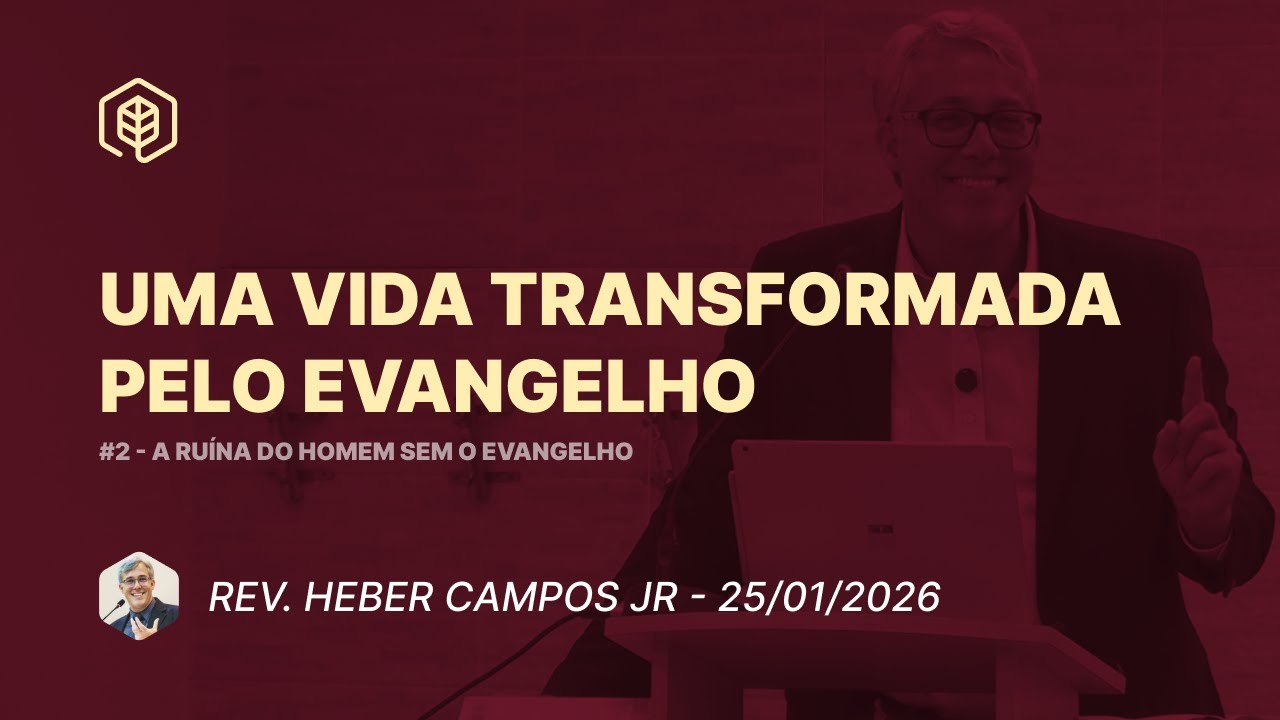 2. Uma vida transformada pelo Evangelho (Rm 1:8-15) - Rev. Heber Campos Jr. | 25/01/2026