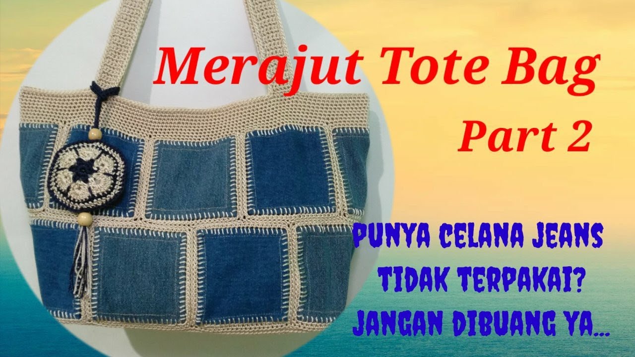 Tutorial Merajut Tote Bag kombinasi bahan Jeans (Part - 02)|| Crochet Tote Bag