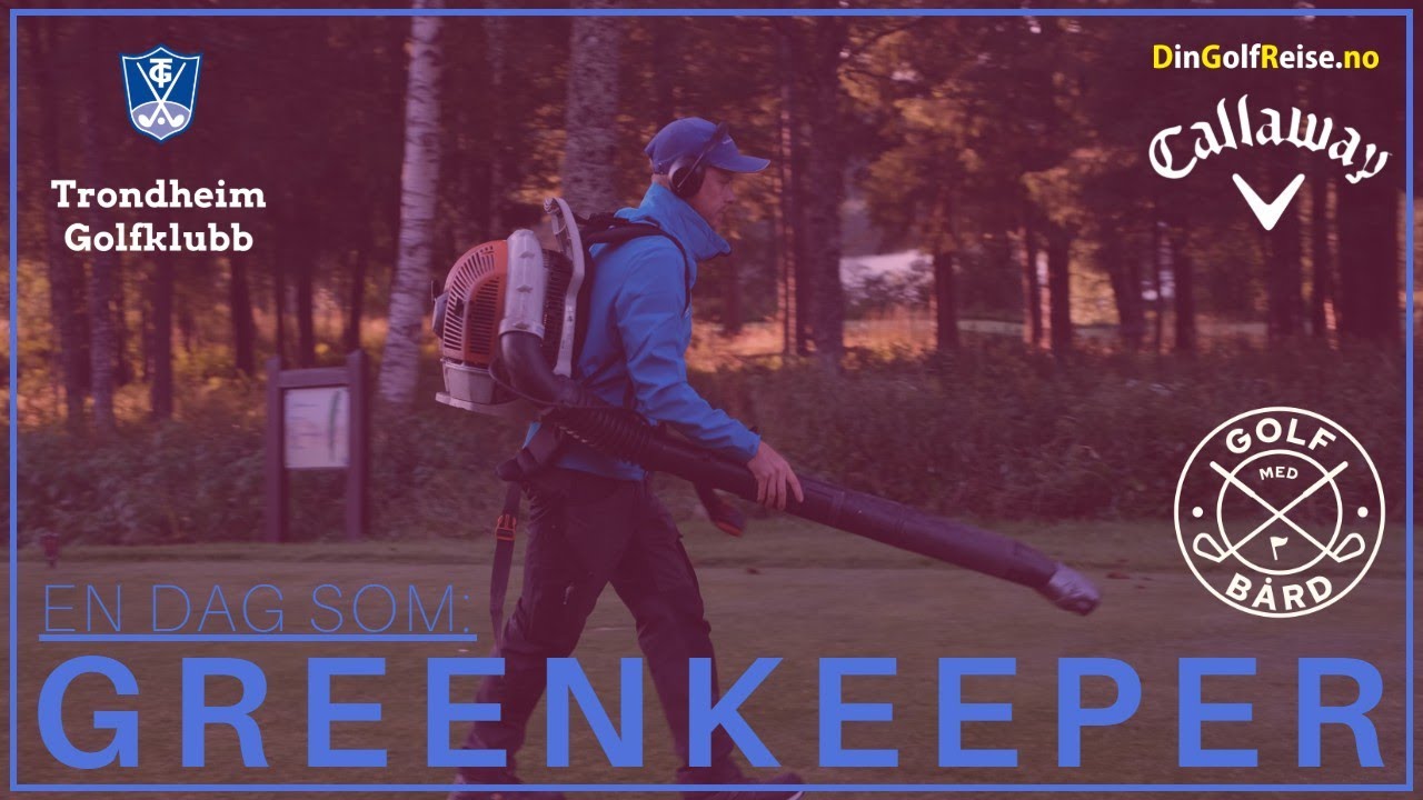 En dag som GREENKEEPER | Trondheim GK | Callaway Golf