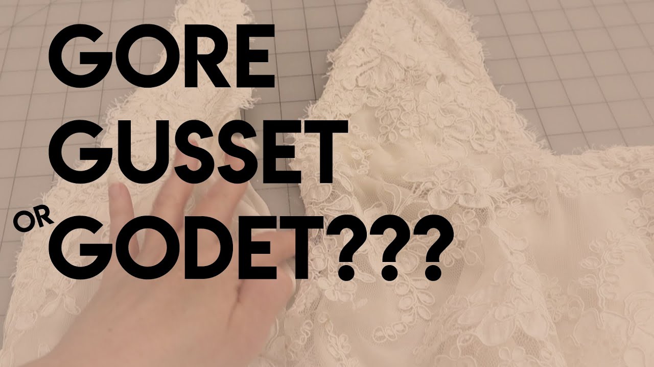 Gore, Godet, or Gusset... What is the difference & how do we use them?
