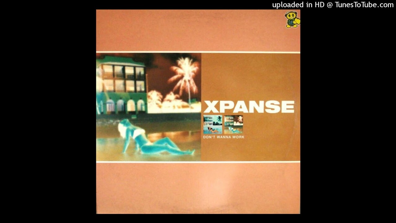 Xpanse - Don't Wanna Work