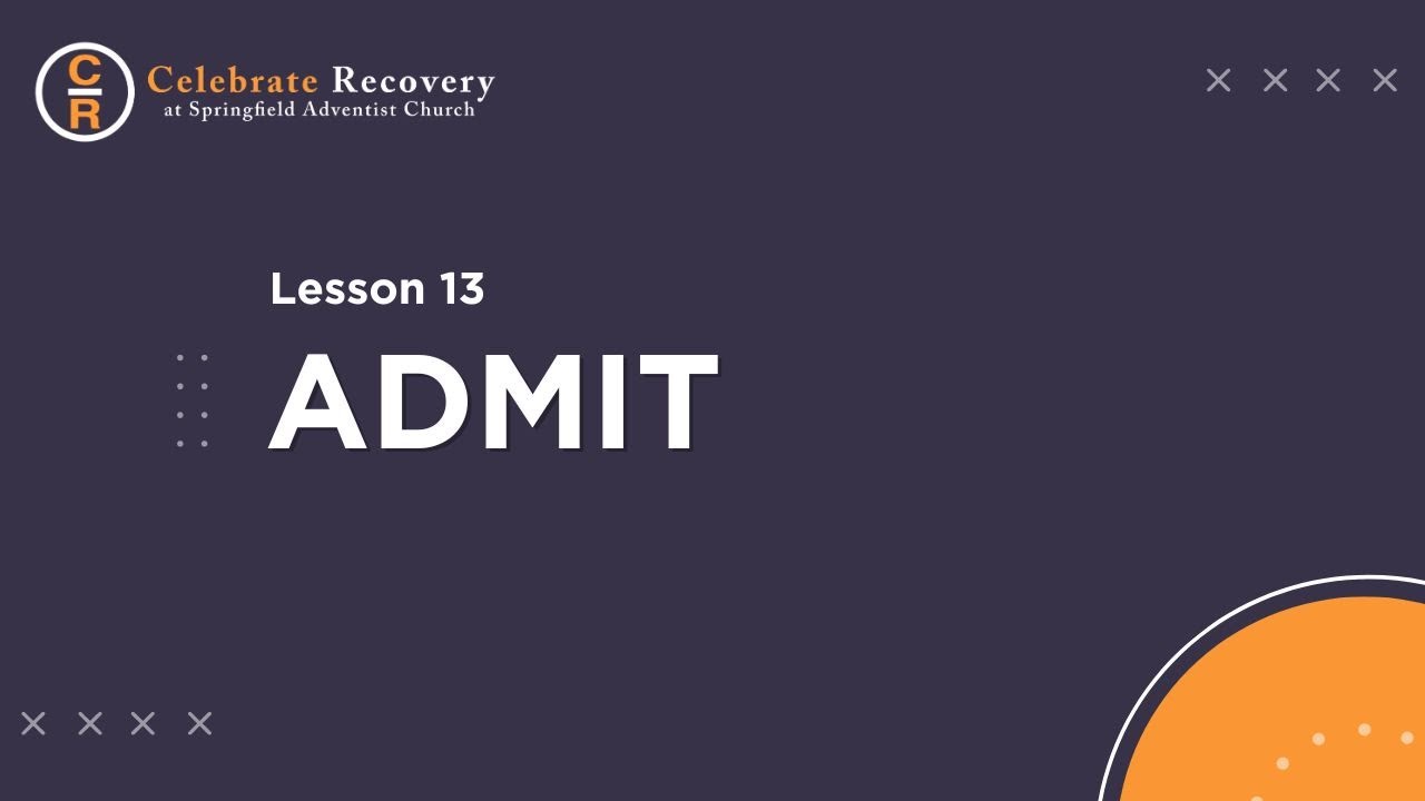 Celebrate Recovery Lesson 13 - Admit
