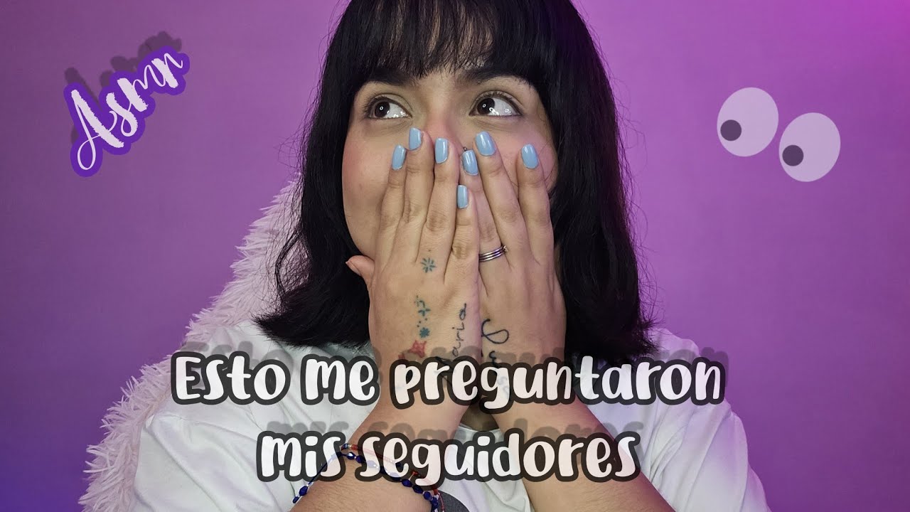 ASMR| ESTO QUERIAN SABER MIS SEGUIDORES 😶 P&R