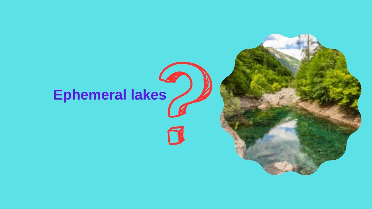 Ephemeral lakes