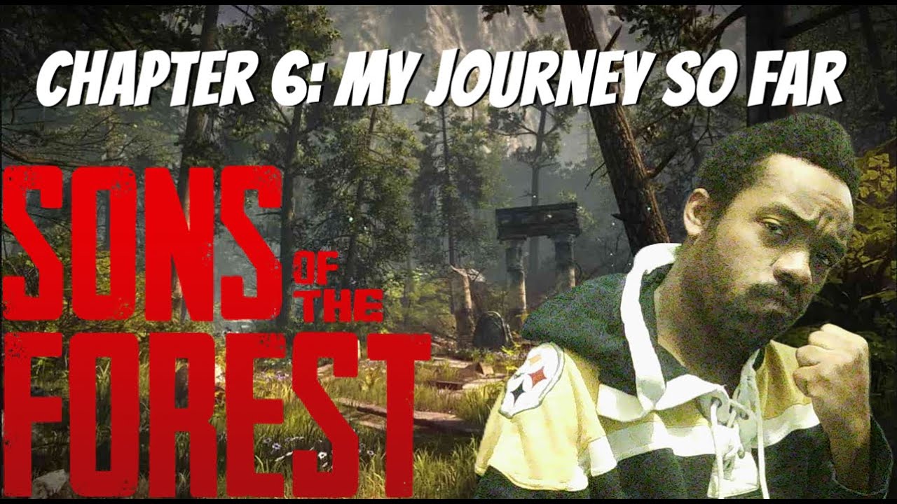 Sons Of The Forest- Chapter 6: My Journey So Far