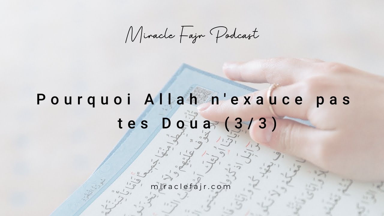 Podcast 121 : Pourquoi Allah n'exauce pas tes Doua (3/3)
