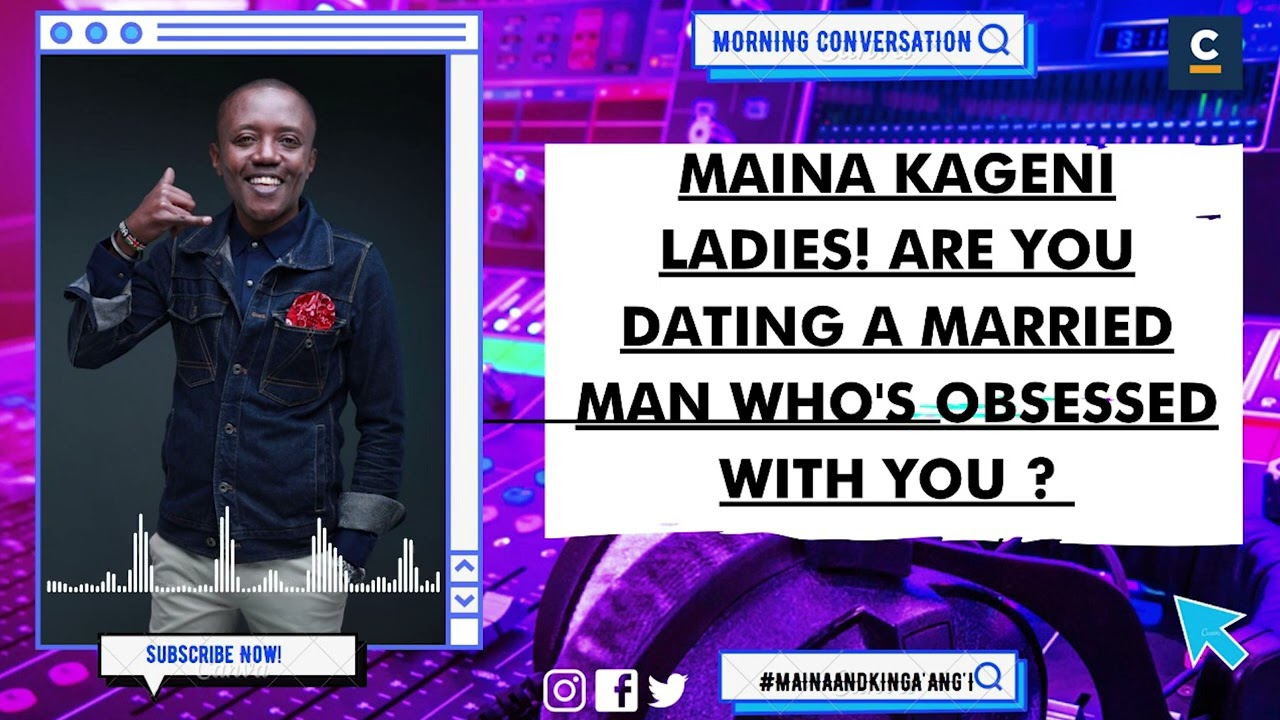 MAINA KAGENI : LADIES! ARE YOU DATING A MARRIED MAN WHO'S OBSESSED WITH YOU ?