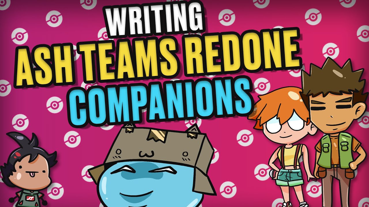 Writing Pokemon Ash  Teams Redone Companions!