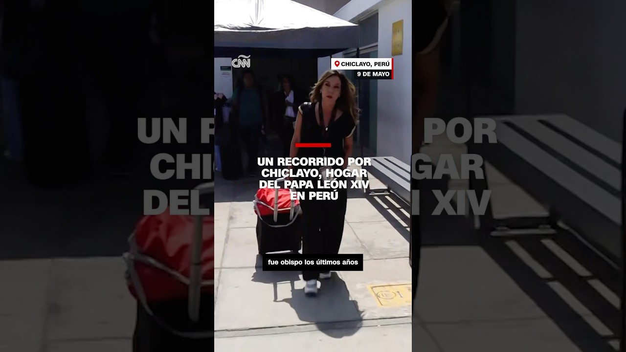 Un recorrido por Chiclayo, hogar del papa Le&oacute;n XIV en Per&uacute;
