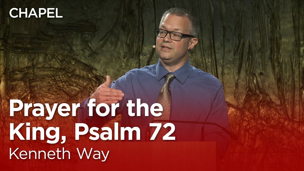 Kenneth Way: Prayer for the King, Psalm 72 [Talbot Chapel]