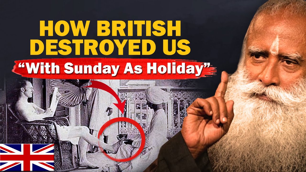 How British DESTROYED Us With Sunday As a Holiday | India | British Rule | 2024 | Sadhguru