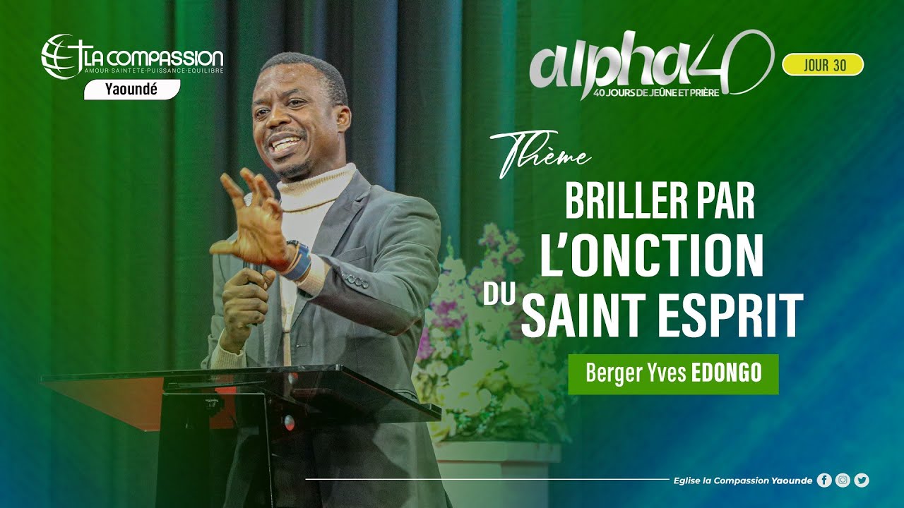 Briller par l'onction du Saint Esprit- ALPHA 40 J30-Berger Yves EDONGO- 10/02/26