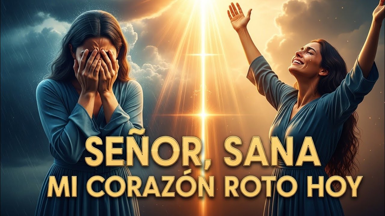 SEÑOR, SANA MI CORAZÓN ROTO HOY | Oración de Fe y Esperanza