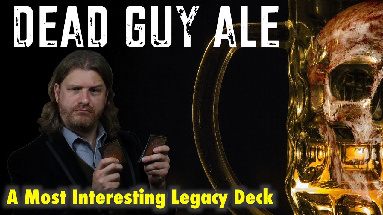 Dead Guy Ale - A Most Interesting Legacy Deck For The Most Interesting Magic: The Gathering Players