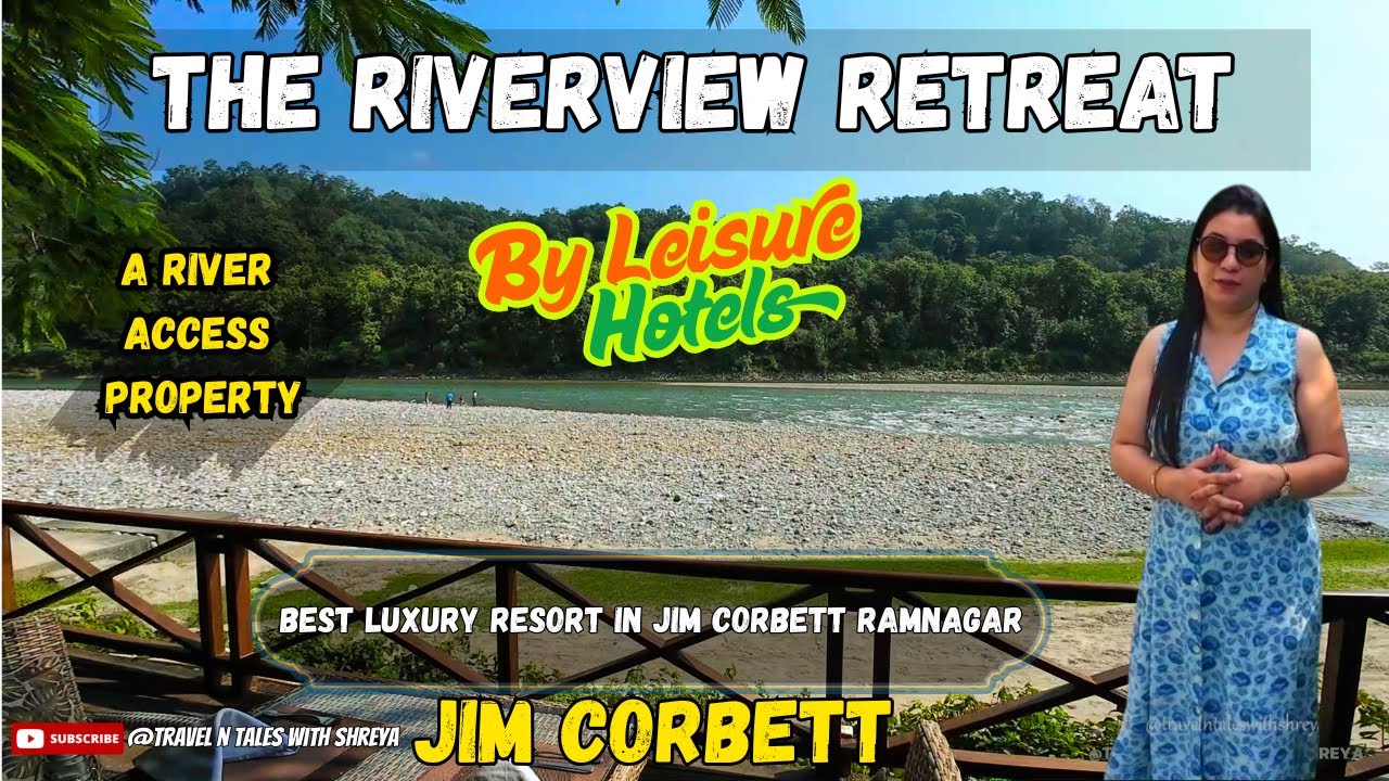 The Riverview Retreat Corbett | Best Luxury Resorts in Jim Corbett | A River Side Property