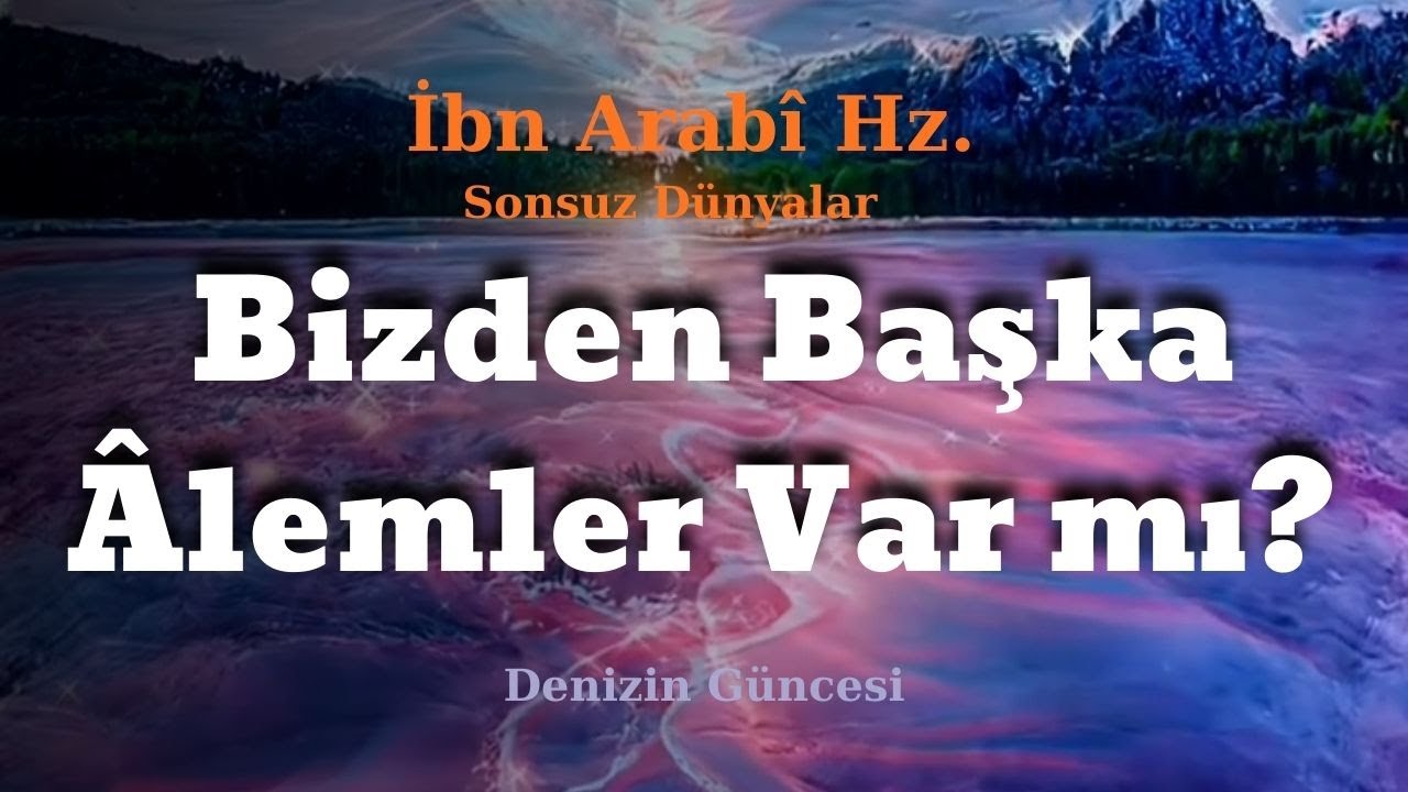 Bizden Başka &Acirc;lemler Var mı? İbn Arab&icirc; Sırları ve Sonsuz D&uuml;nyalar!