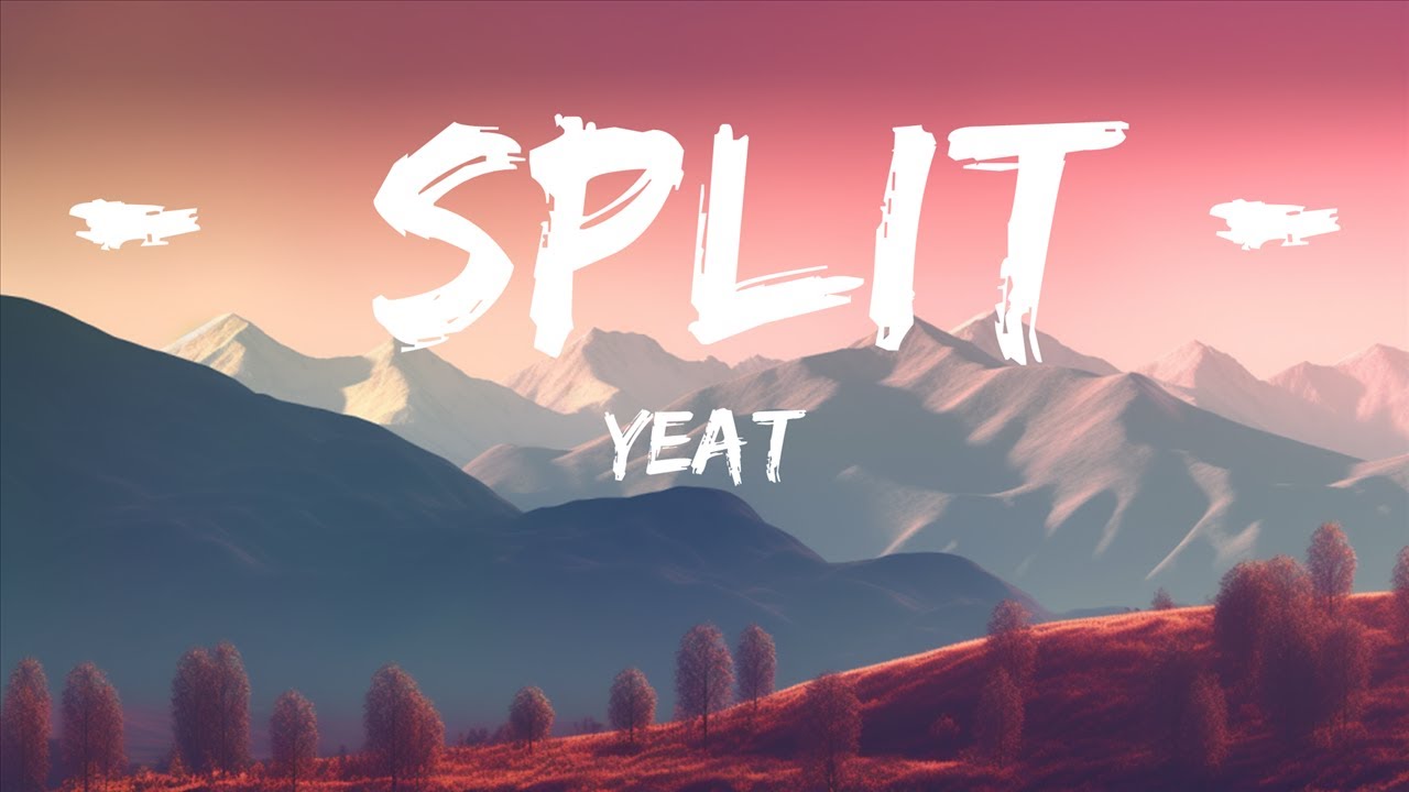 Yeat - Split (Lyrics) 