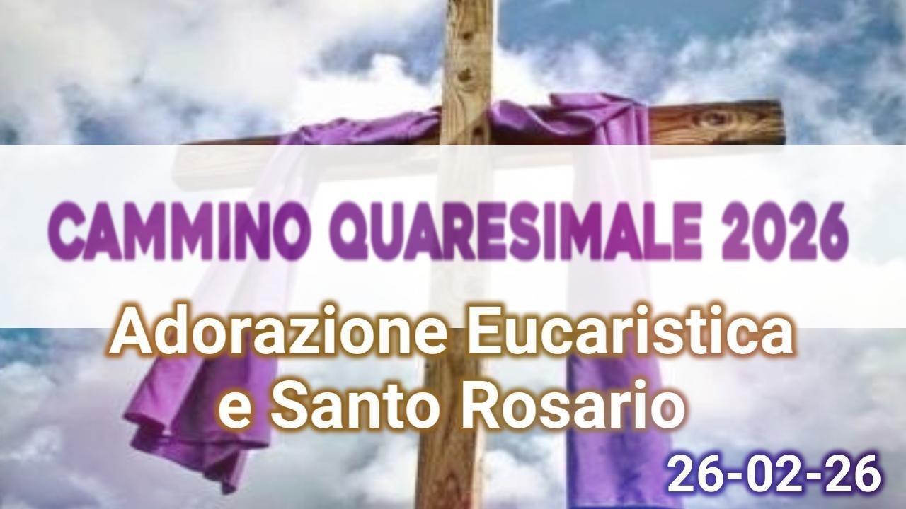Cammino Quaresimale 2026: Adorazione e S. Rosario (1)