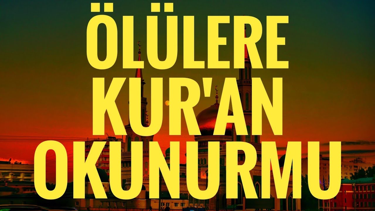ölülere kuran okunurmu