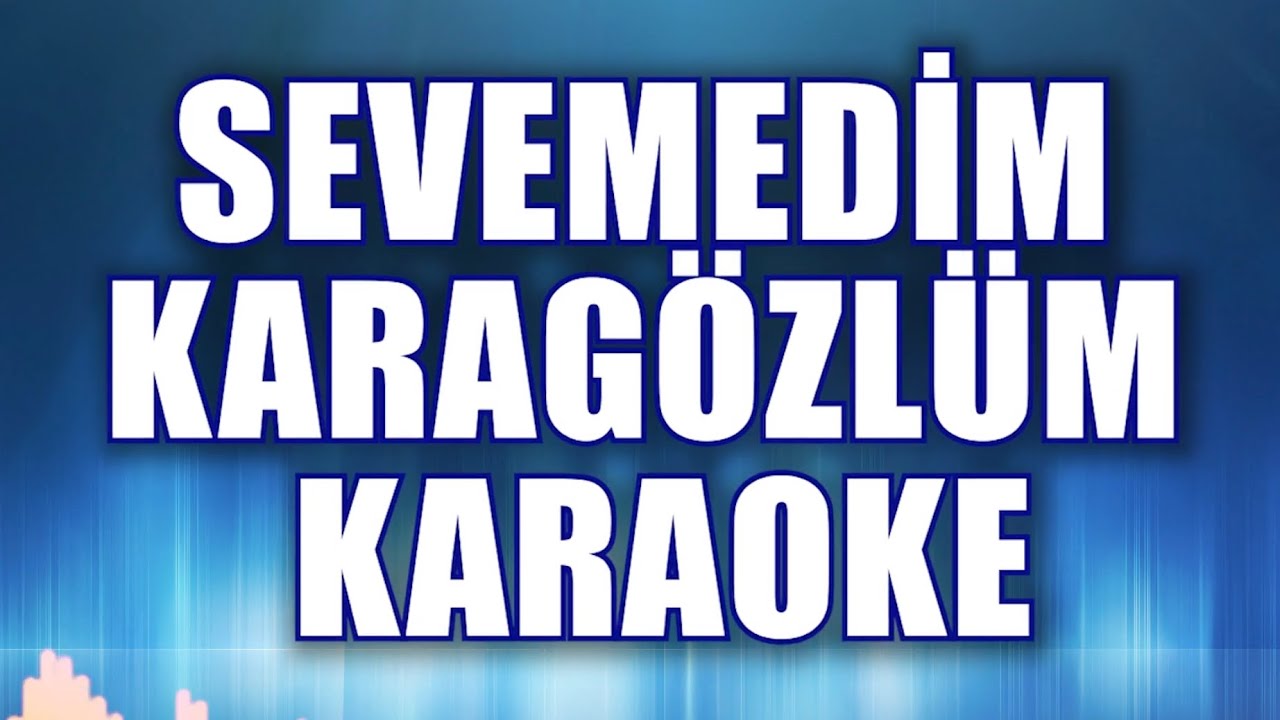 SEVEMEDİM KARAGÖZLÜM KARAOKE     ton: do