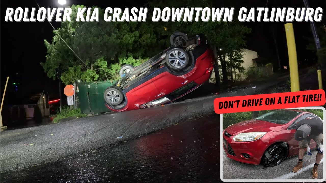 Rollover Kia Crash Downtown Gatlinburg & Why You Shouldn't Drive On A Flat Tire!!
