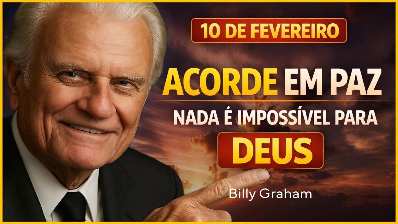 10 DE FEVEREIRO | ORAÇÃO PODEROSA DA MANHÃ — PARA DEUS NADA É IMPOSSÍVEL | Billy Graham