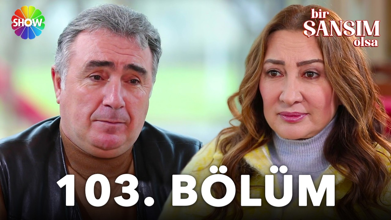 Bir Şansım Olsa 103.Bölüm
