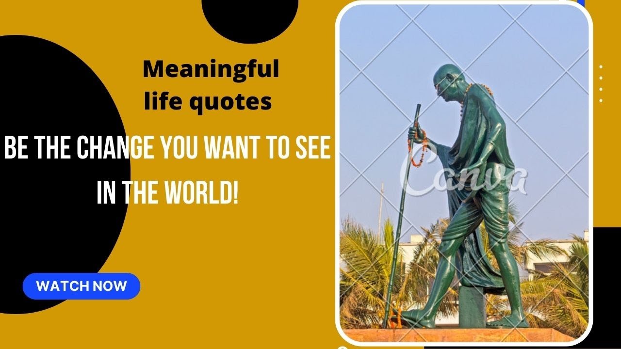 Be the Change You Want to See in the World! #meaningfullifequotes