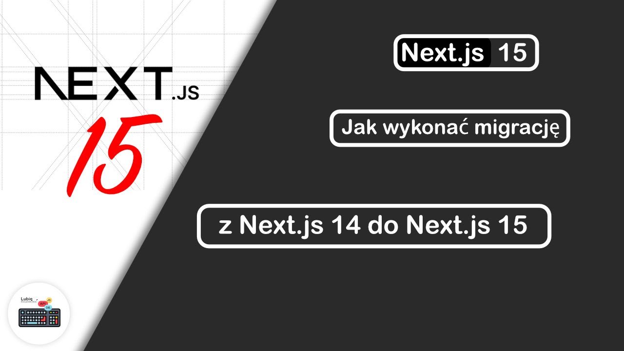 Jak zrobić migrację z Nextjs 14 do Nextjs 15