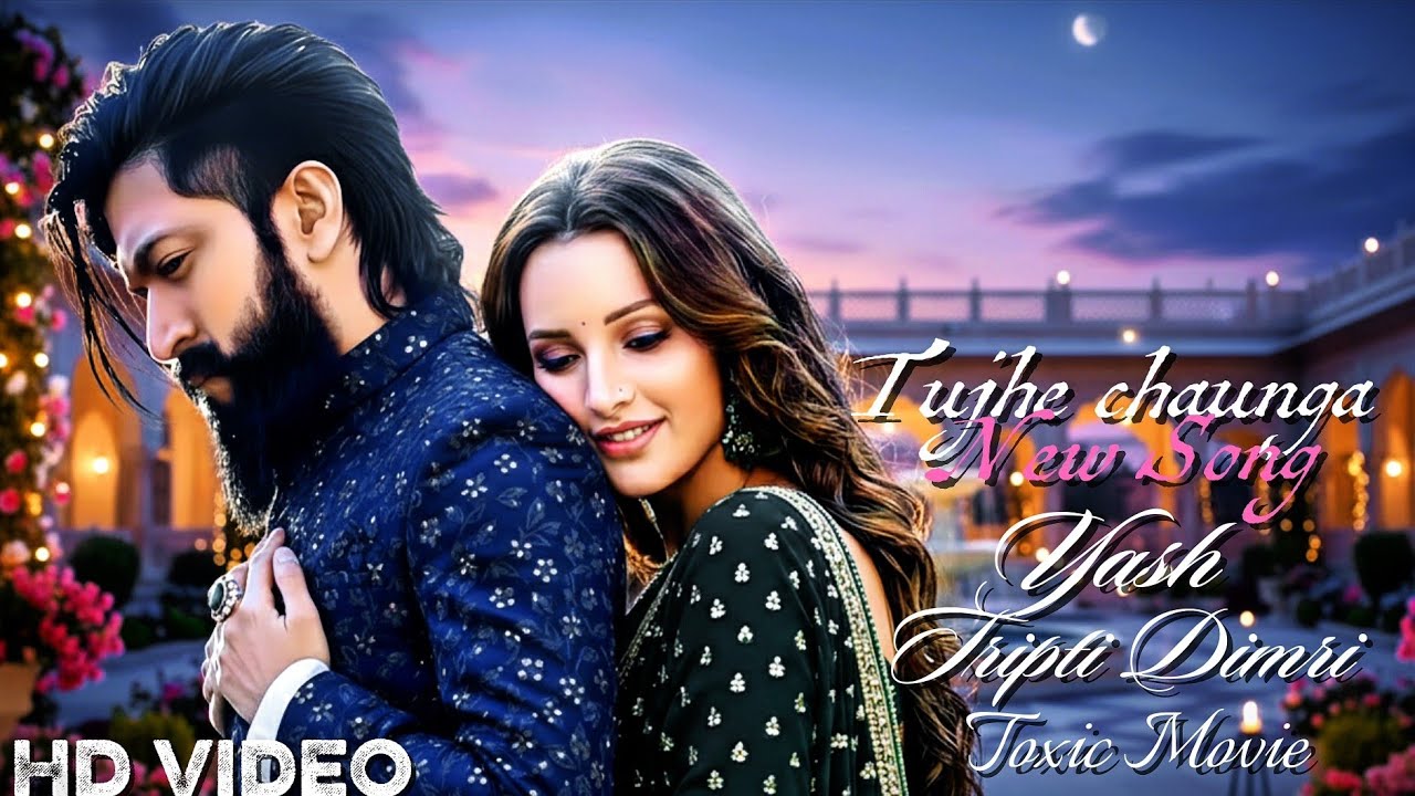 New Romantic Song l Tujhe Chaunga l Yash l Tripti Dimri l New Song 2026 #yash #triptidimri #song 