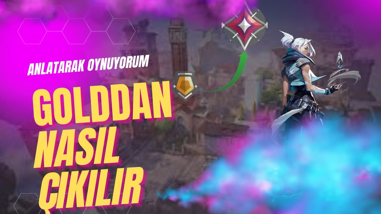 GOLD ELO'dan Nasıl &Ccedil;ıkılır ? Valorant Rank Atlama Rehberi