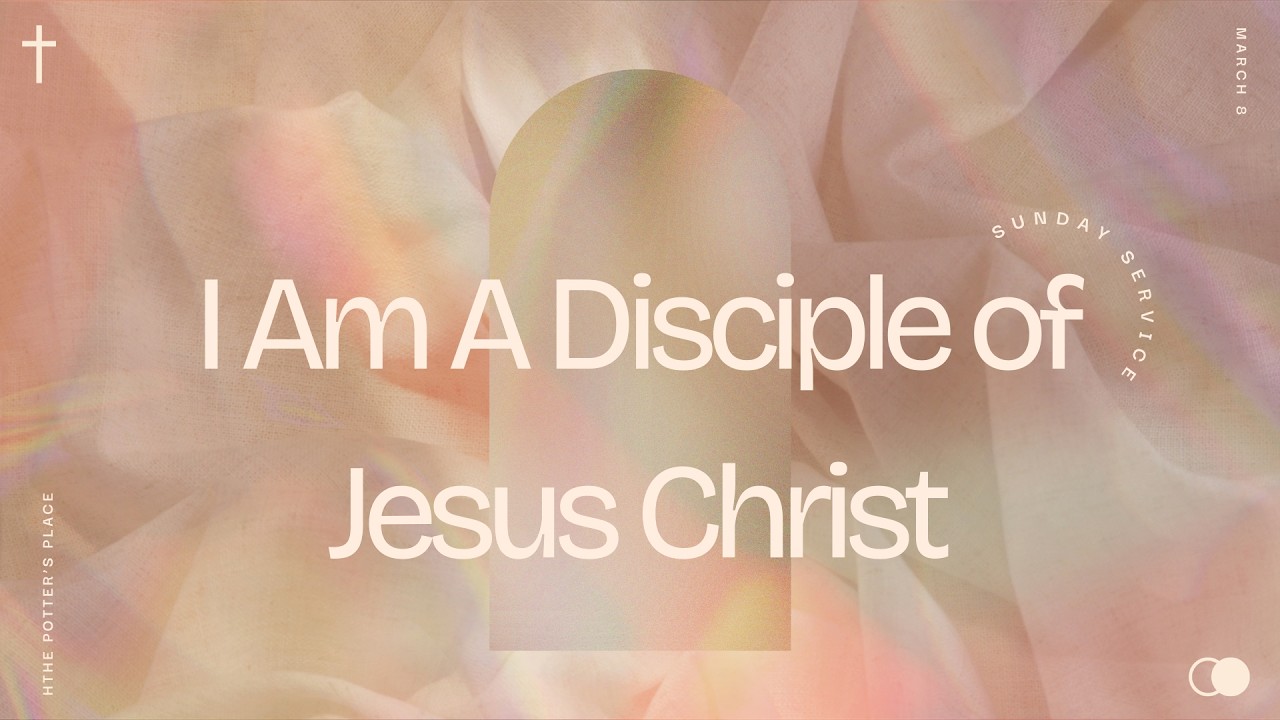 I Am A Disciple of Jesus Christ - Sunday Service - The Potter's Place