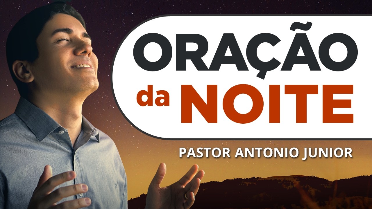 ORAÇÃO DA NOITE 11/02/2026 - PASTOR ANTÔNIO JÚNIOR