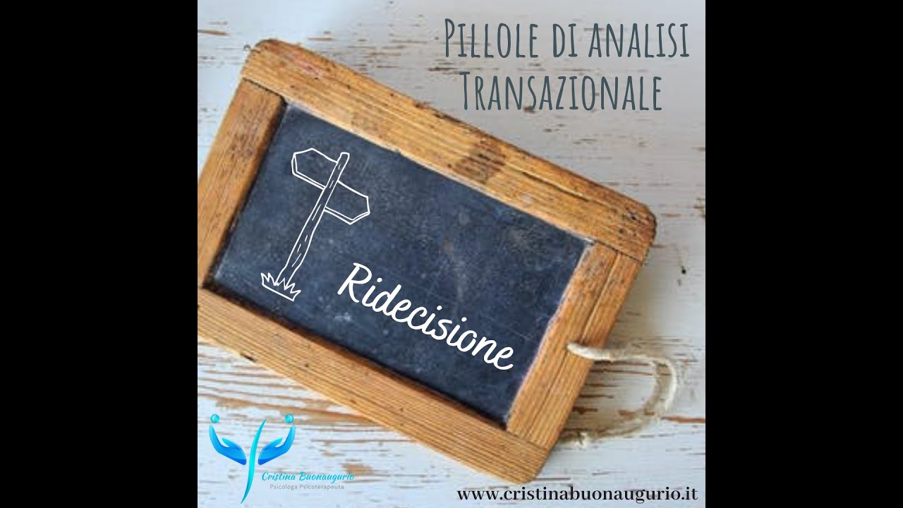 Videopillole di Analisi Transazionale: la ridecisione