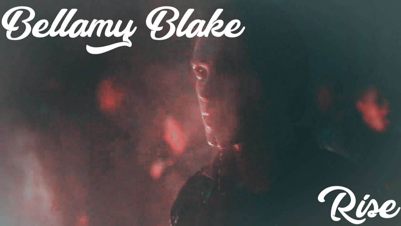 Bellamy Blake || Rise