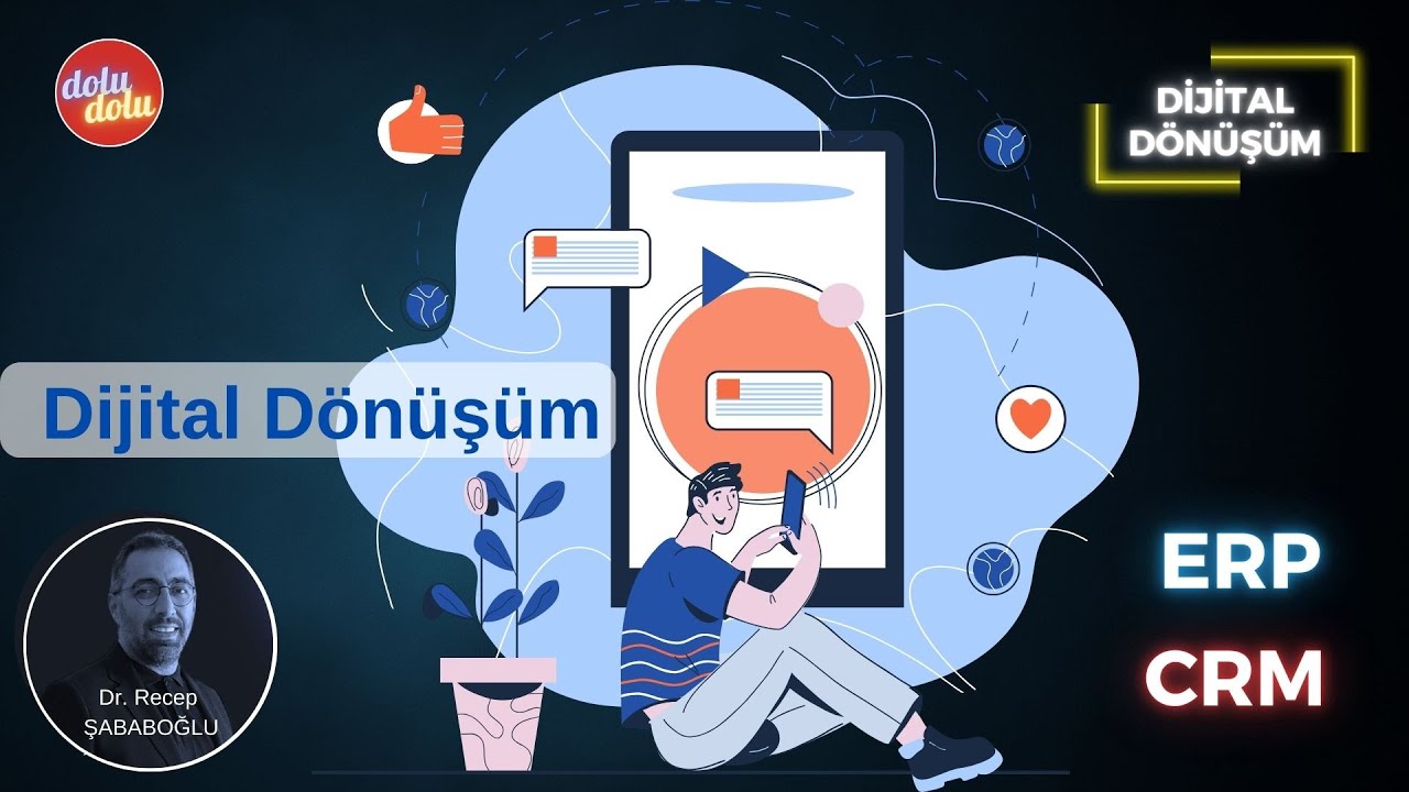 Dijital Dönüşüm... ERP ve CRM Nedir? Ne Kazandırır? Dr. Recep Şababoğlu