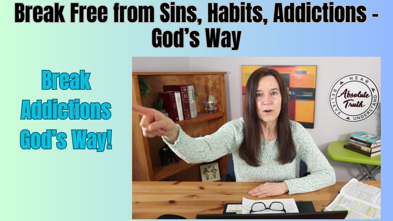 Break Free from Sins, Habits, Addictions   God's Way