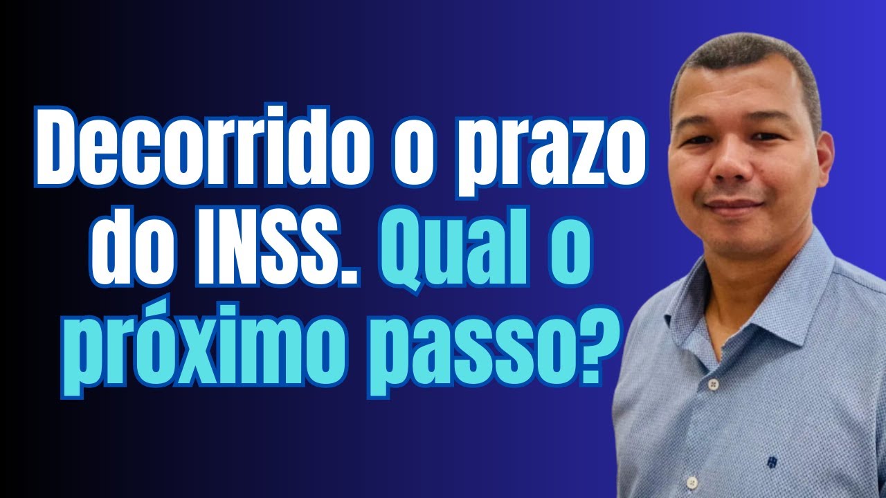 Decorrido o prazo do INSS. Qual o próximo passo?